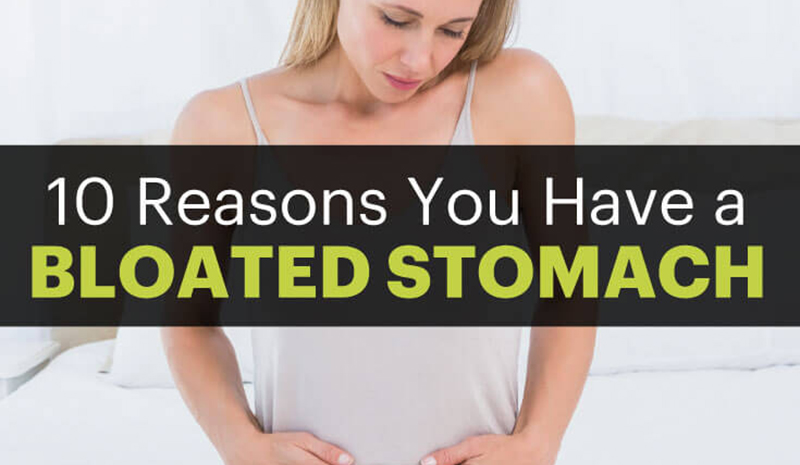 Always Have A Bloated Stomach? Here’s 10 Reasons Why